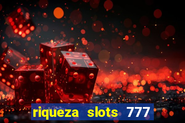riqueza slots 777 paga mesmo
